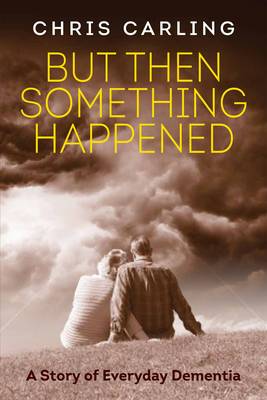But Then Something Happened: A Story of Everyday Dementia