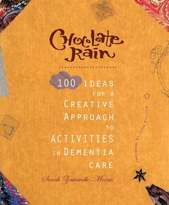 Chocolate Rain: 100 Ideas for a Creative Approach to Activities in Dementia Care