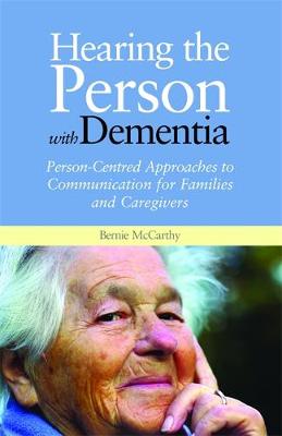 Hearing the Person with Dementia: Person-Centred Approaches to Communication for Families and Caregivers